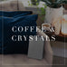 Entire Coffee & Crystals Collection