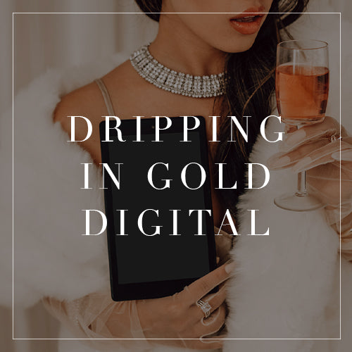 Dripping In Gold Digital Collection