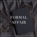 Entire Formal Affair Collection